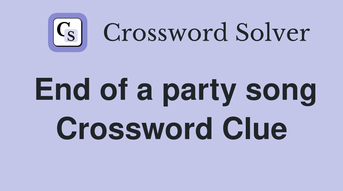 End of a party song Crossword Clue