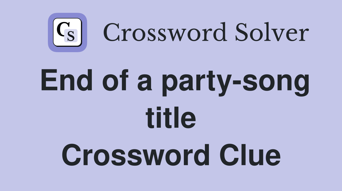 End of a party-song title Crossword Clue