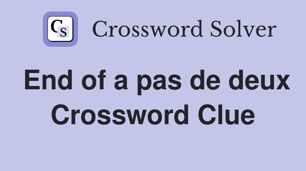 End of a pas de deux Crossword Clue