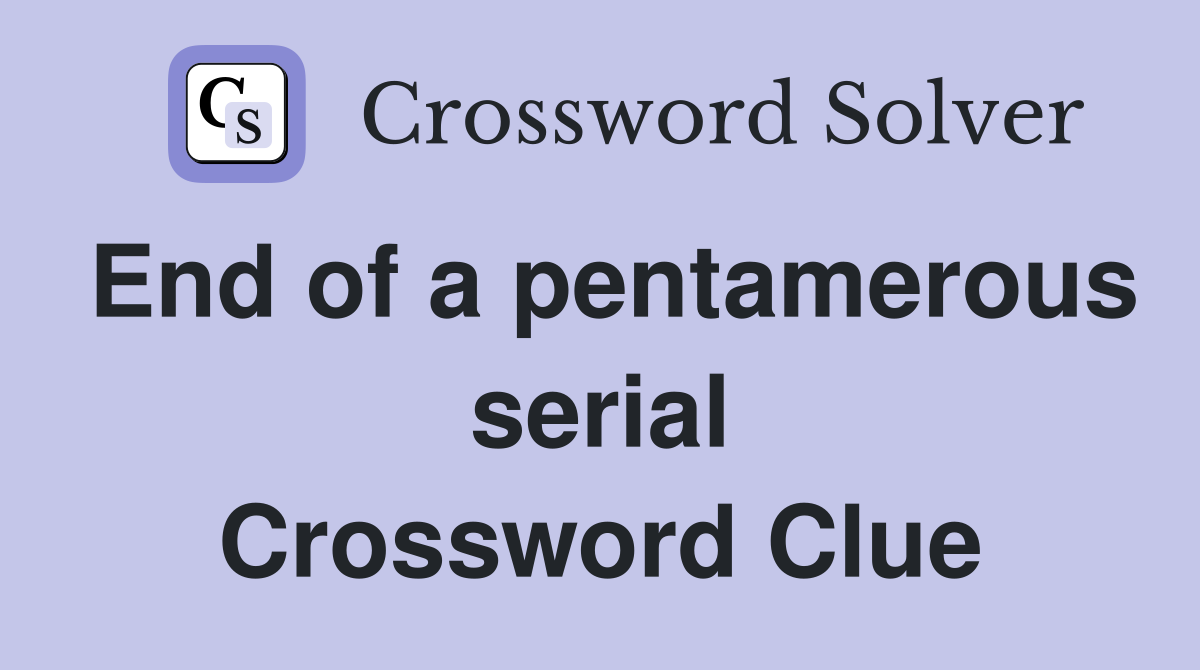End of a pentamerous serial Crossword Clue