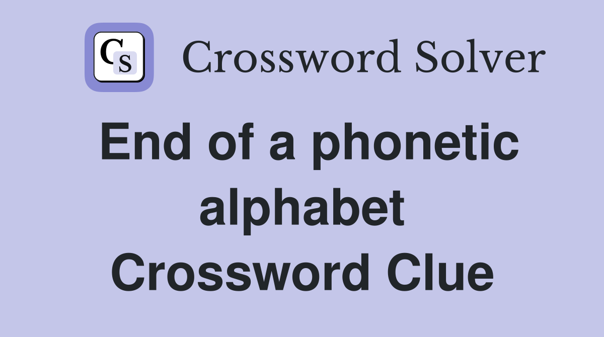 End of a phonetic alphabet Crossword Clue
