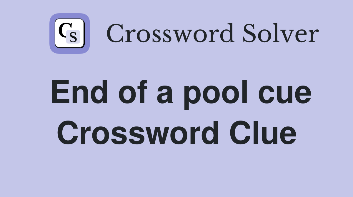 End of a pool cue Crossword Clue