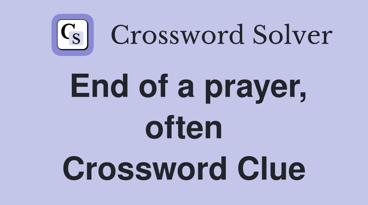 End of a prayer, often Crossword Clue