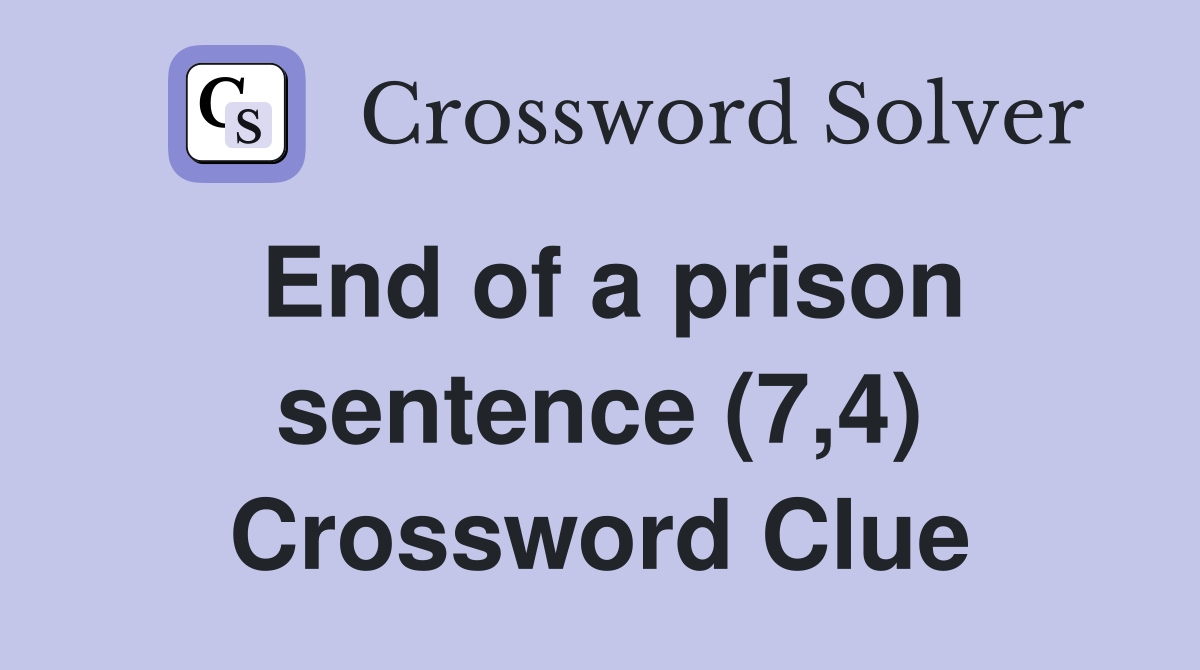 End of a prison sentence (7,4) Crossword Clue