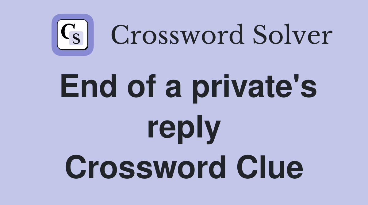 End of a private's reply Crossword Clue