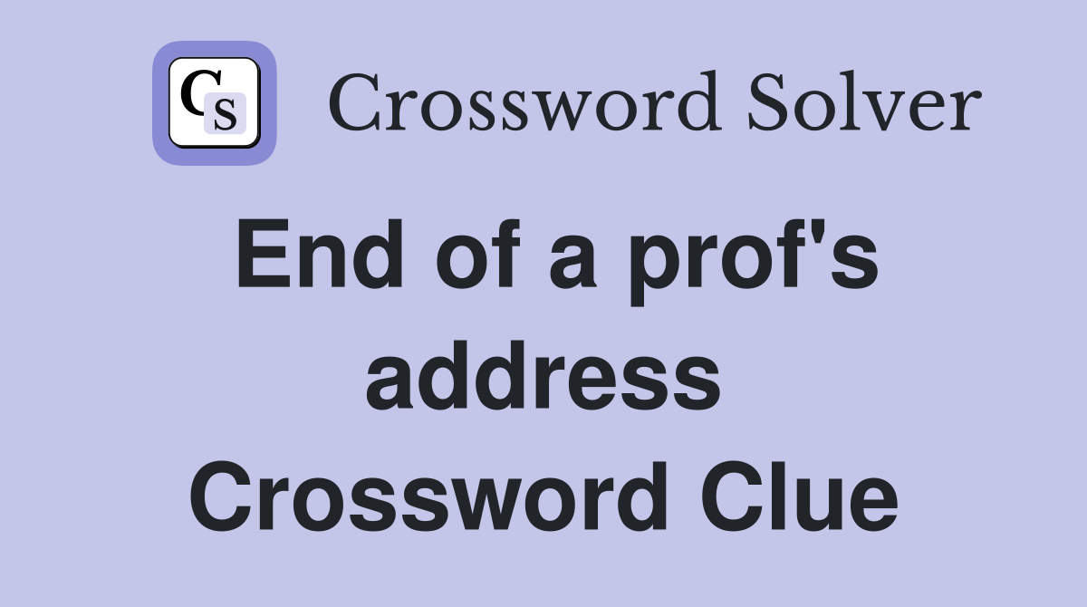 End of a prof's address Crossword Clue