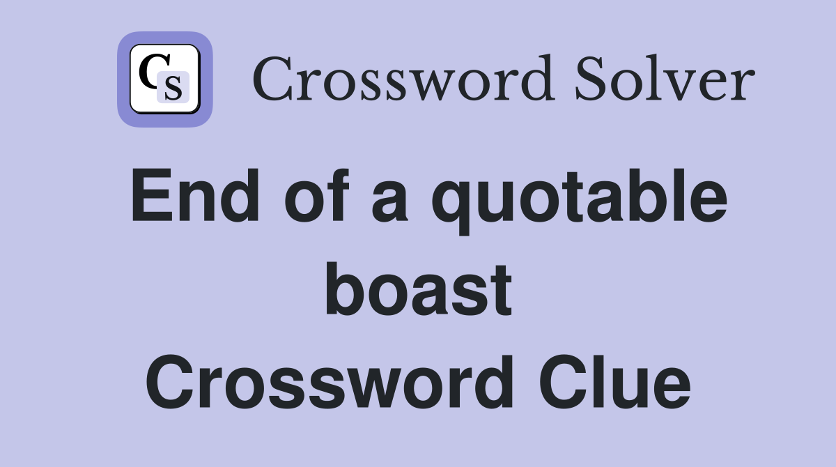 End of a quotable boast Crossword Clue