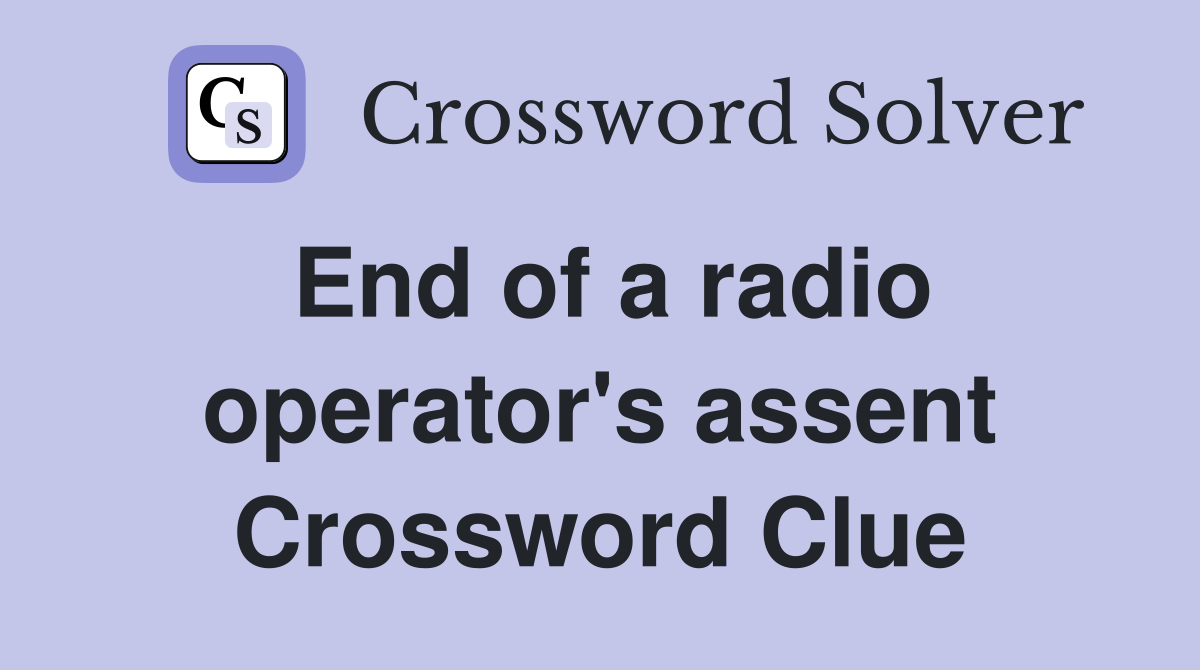 End of a radio operator's assent Crossword Clue