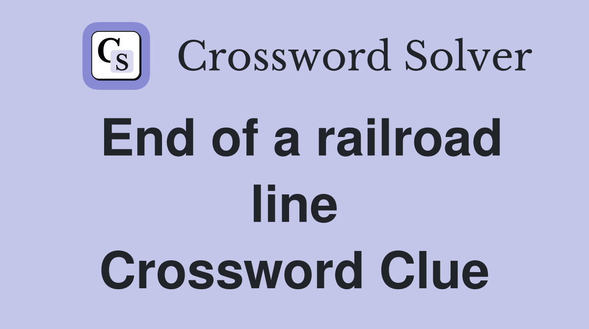 End of a railroad line Crossword Clue