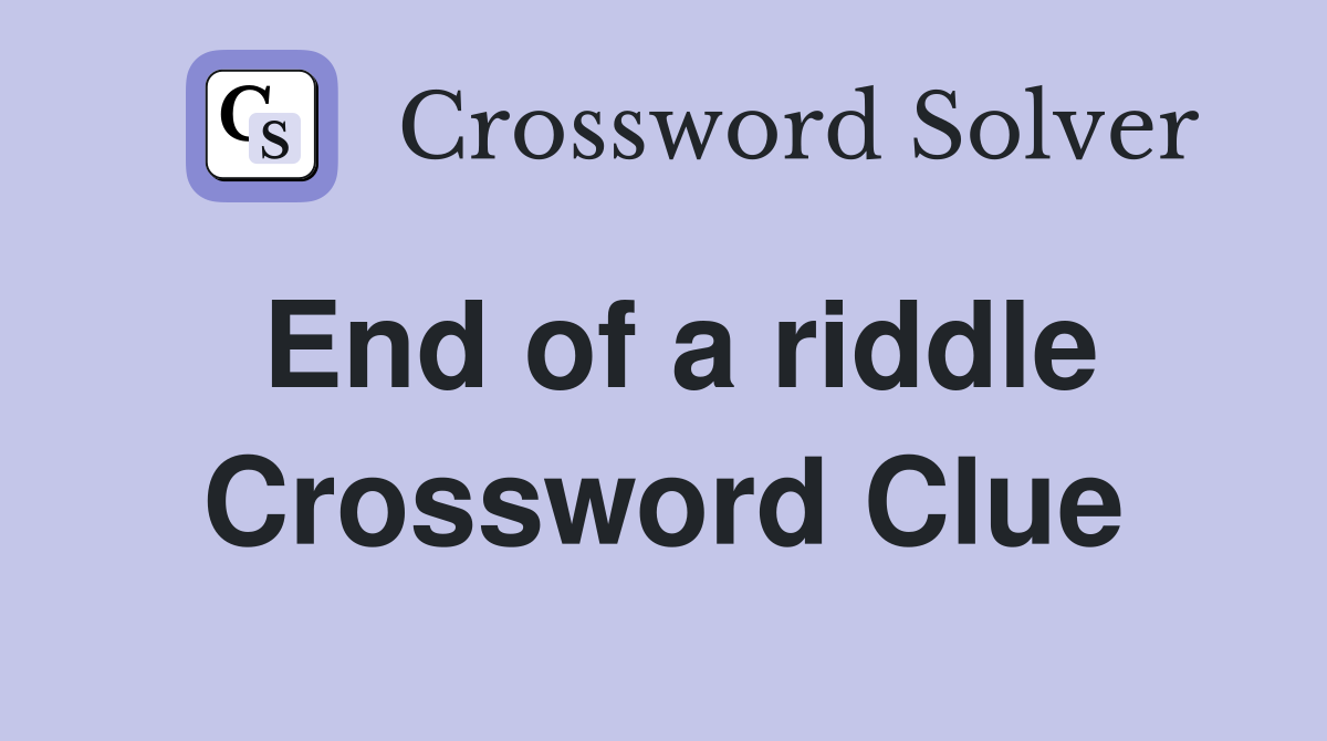 End of a riddle Crossword Clue