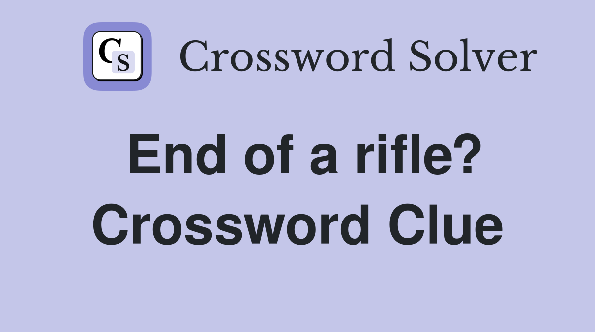 End of a rifle? Crossword Clue