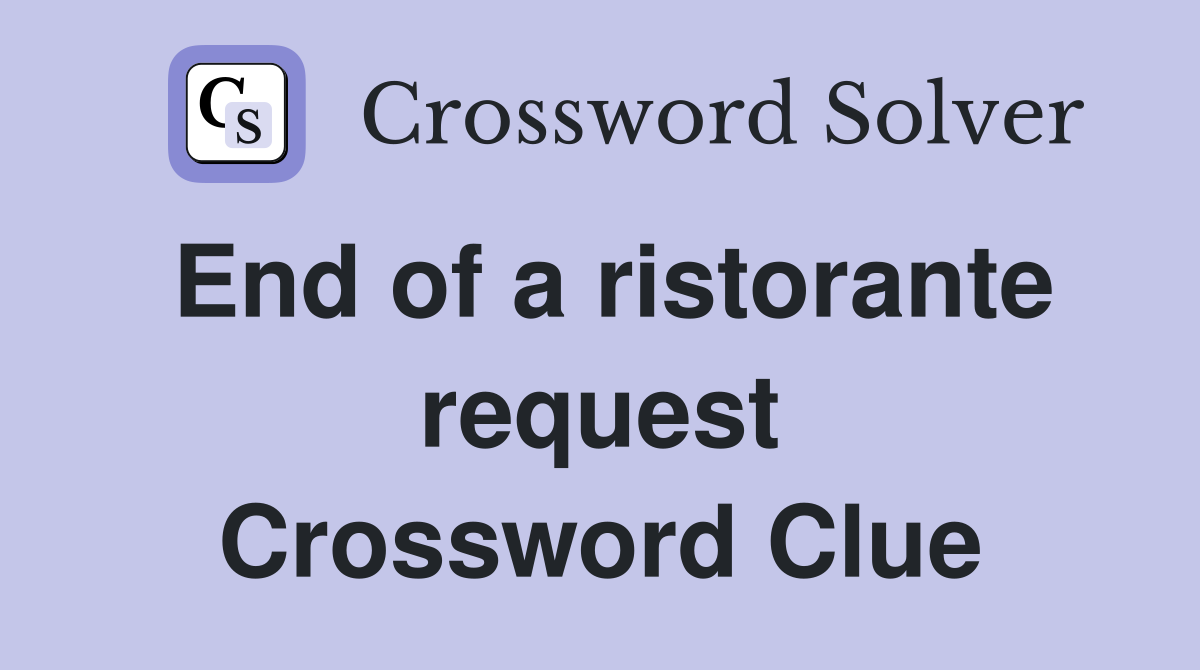 End of a ristorante request Crossword Clue