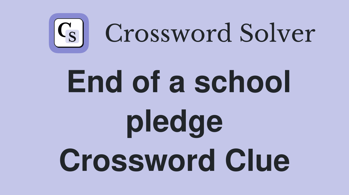 End of a school pledge Crossword Clue