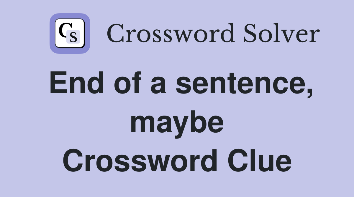 End of a sentence, maybe Crossword Clue