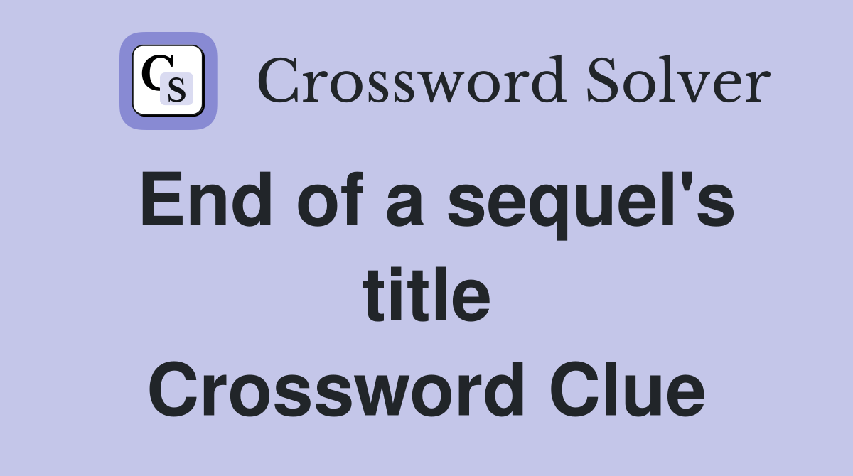 End of a sequel's title Crossword Clue