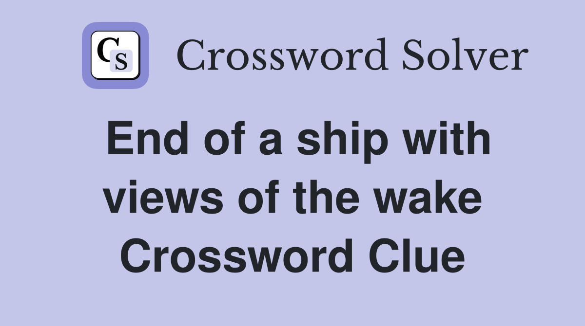 End of a ship with views of the wake Crossword Clue