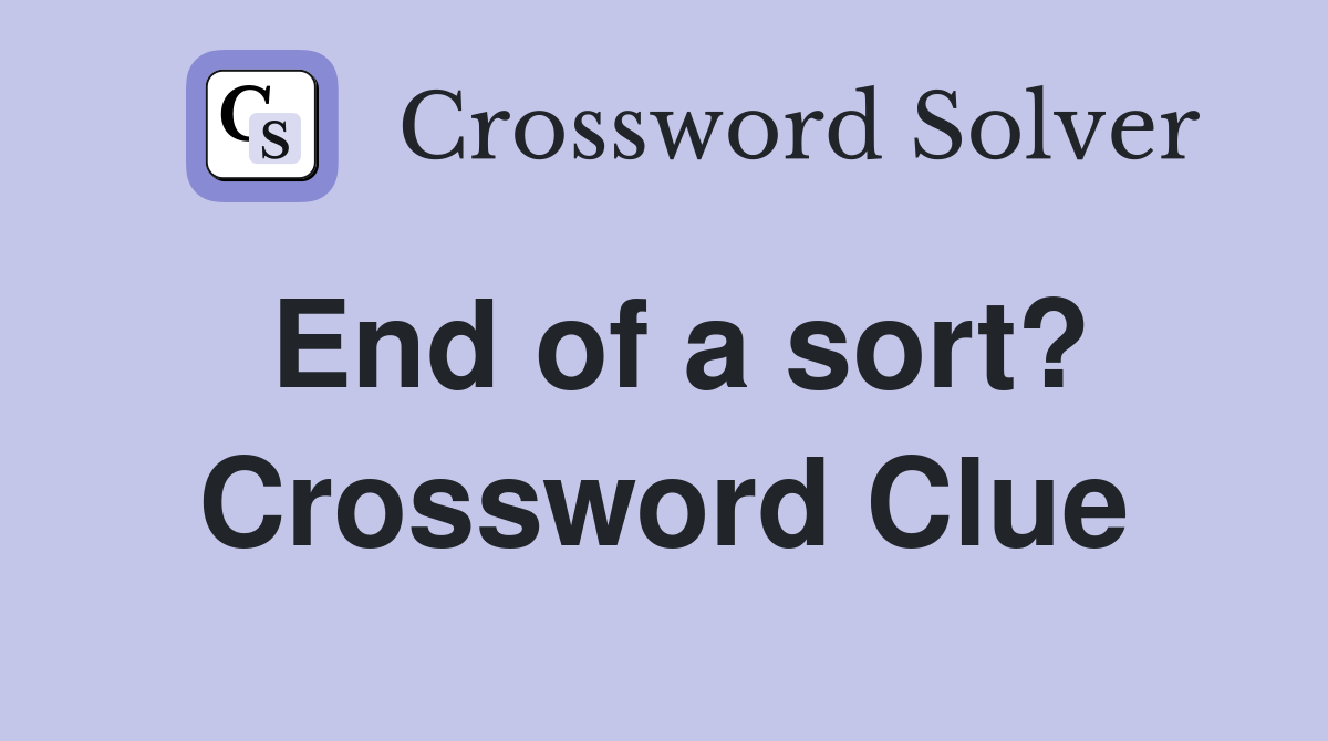 End of a sort? Crossword Clue