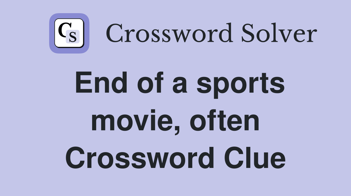 End of a sports movie, often Crossword Clue
