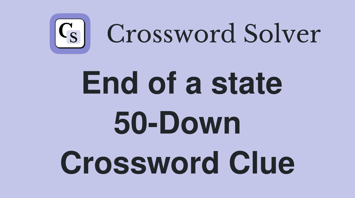 End of a state 50-Down Crossword Clue