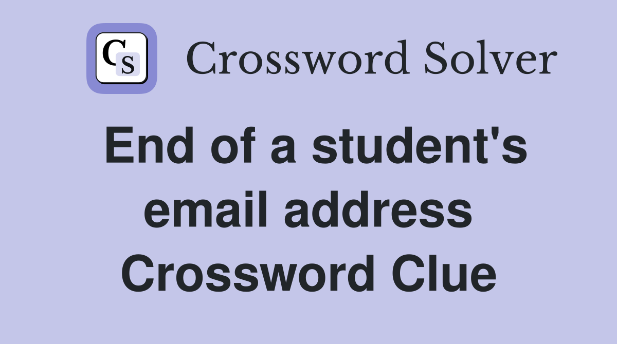 End of a student's email address Crossword Clue