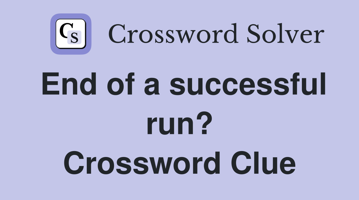 End of a successful run? Crossword Clue