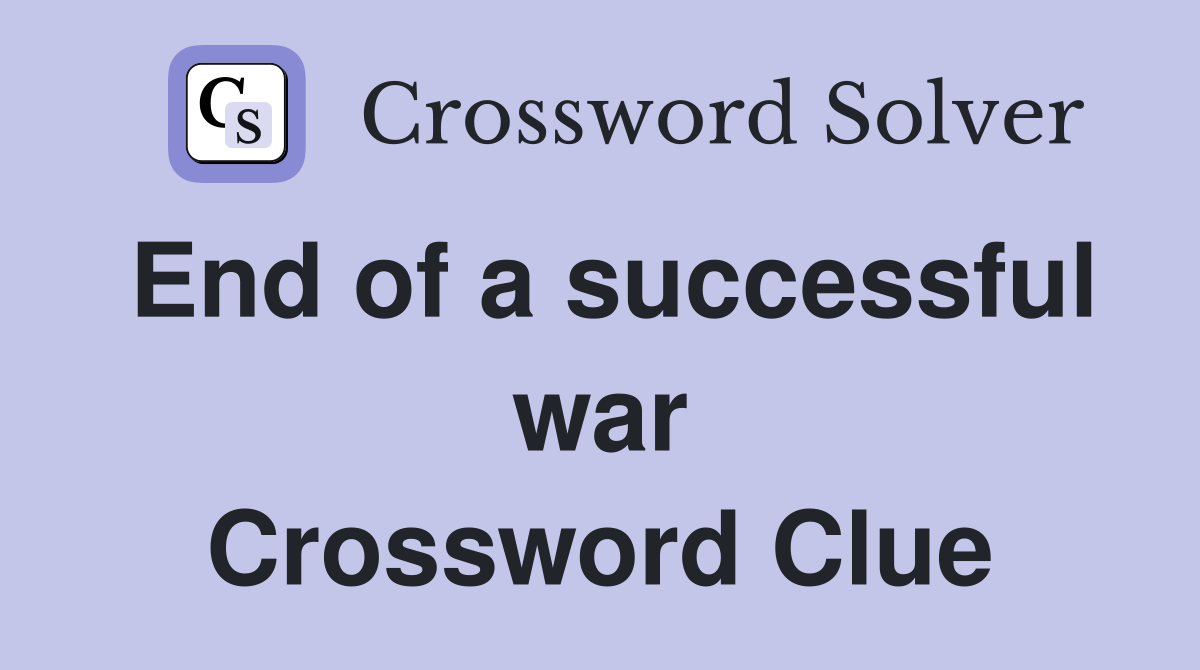 End of a successful war Crossword Clue