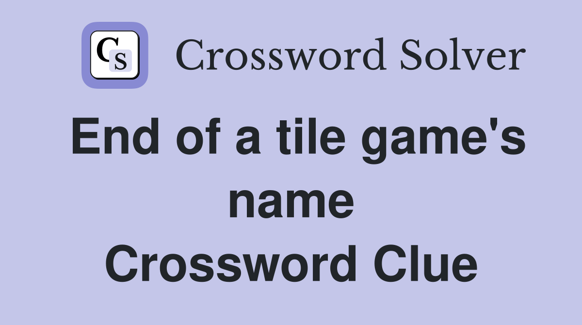 End of a tile game's name Crossword Clue