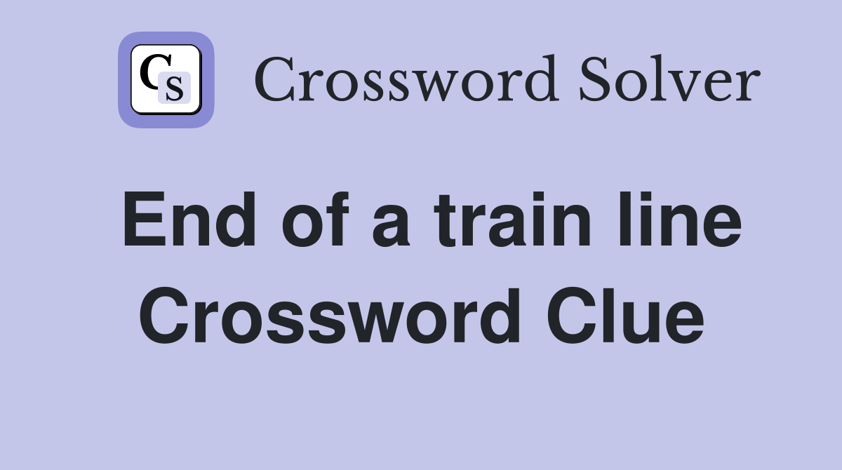 End of a train line Crossword Clue