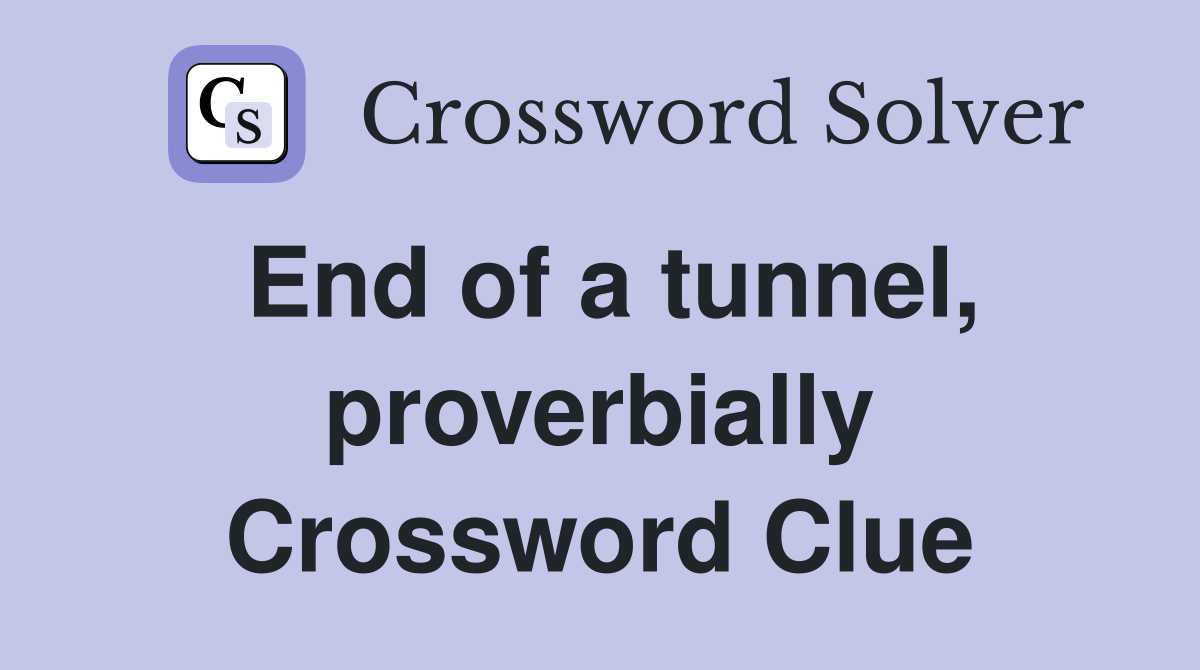 End of a tunnel, proverbially Crossword Clue