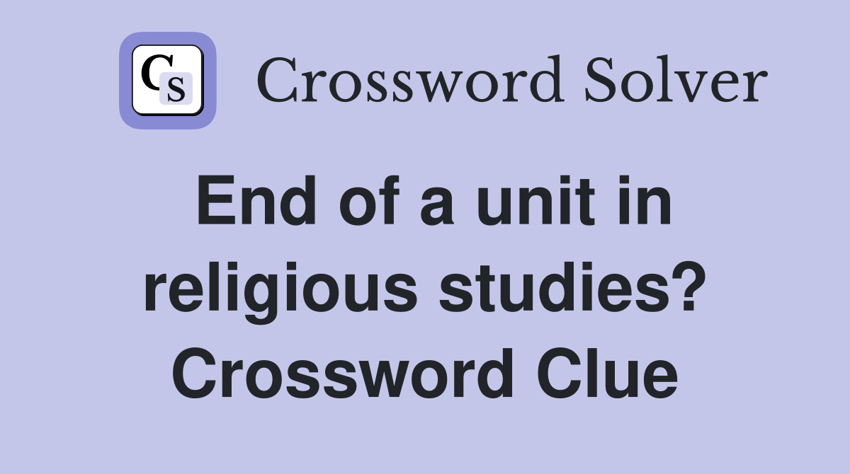 End of a unit in religious studies? Crossword Clue