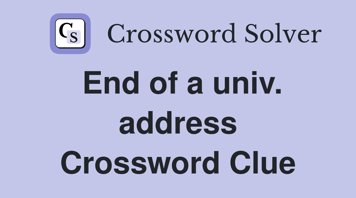 End of a univ. address Crossword Clue