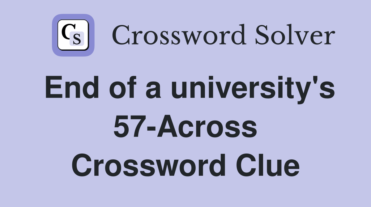 End of a university's 57-Across Crossword Clue