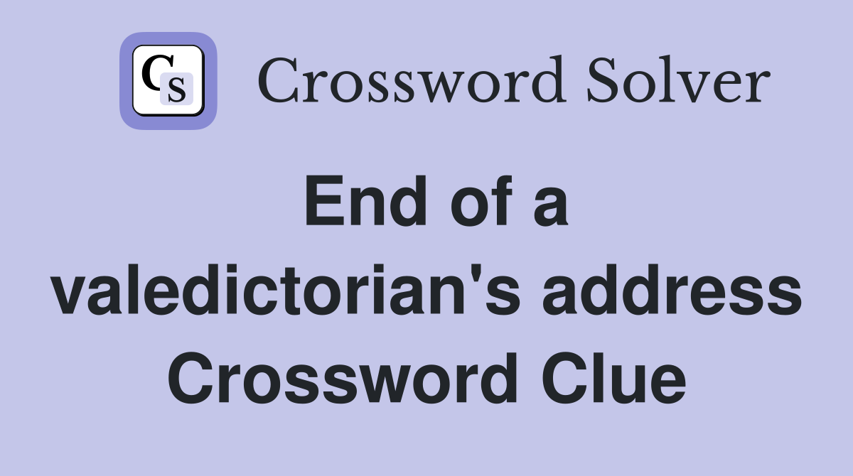 End of a valedictorian's address Crossword Clue
