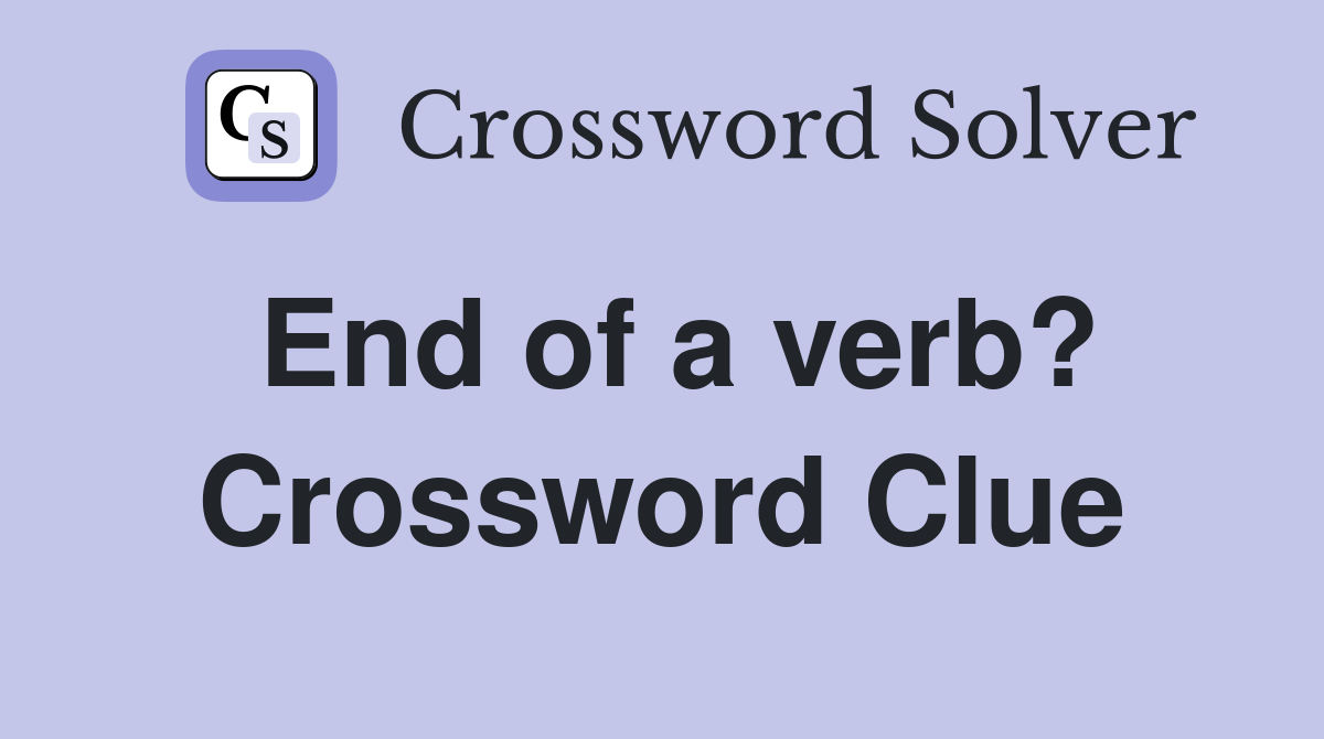 End of a verb? Crossword Clue