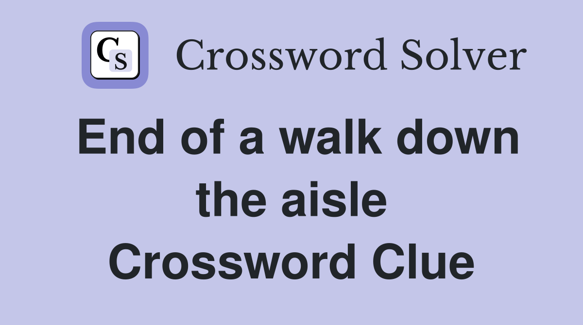 End of a walk down the aisle Crossword Clue