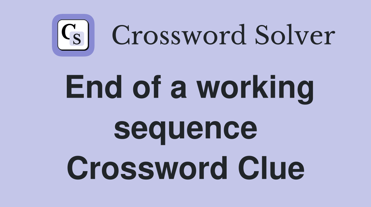 End of a working sequence Crossword Clue