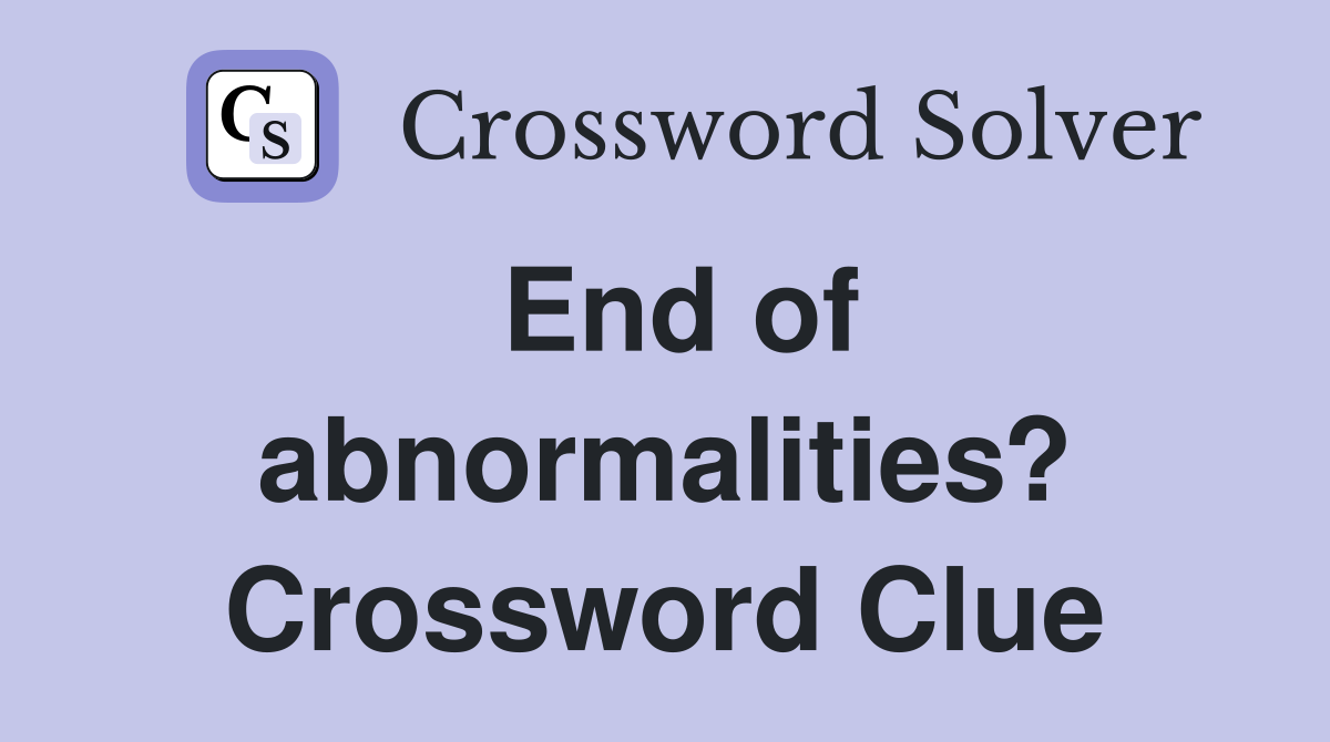 End of abnormalities? Crossword Clue
