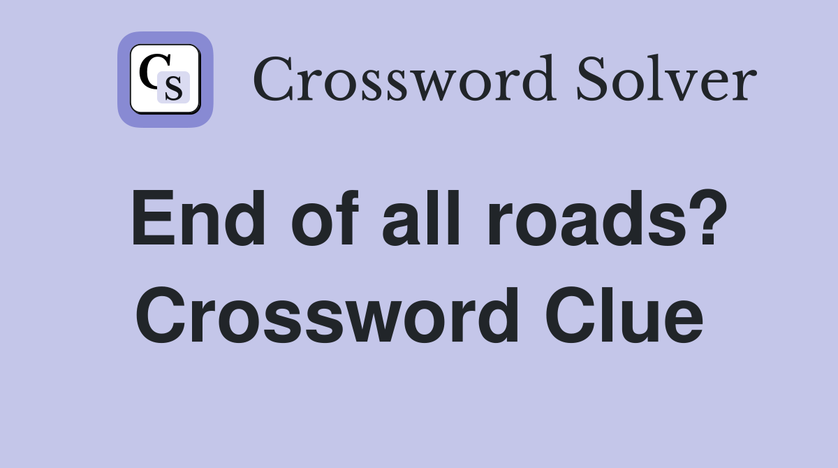 End of all roads? Crossword Clue