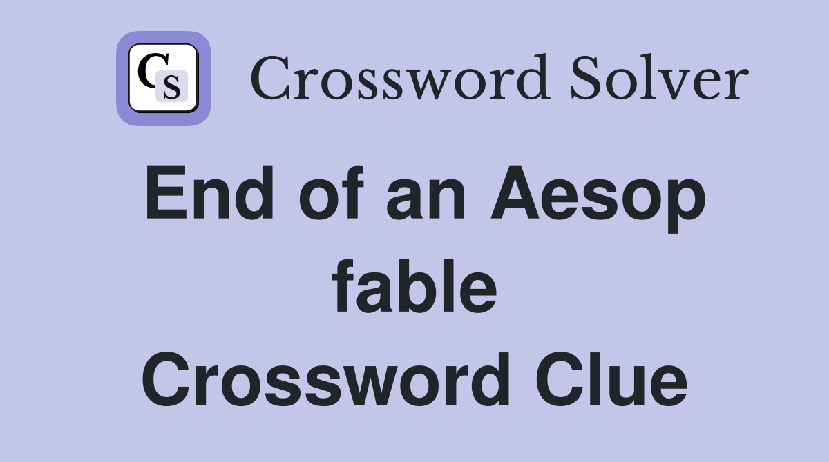 End of an Aesop fable Crossword Clue