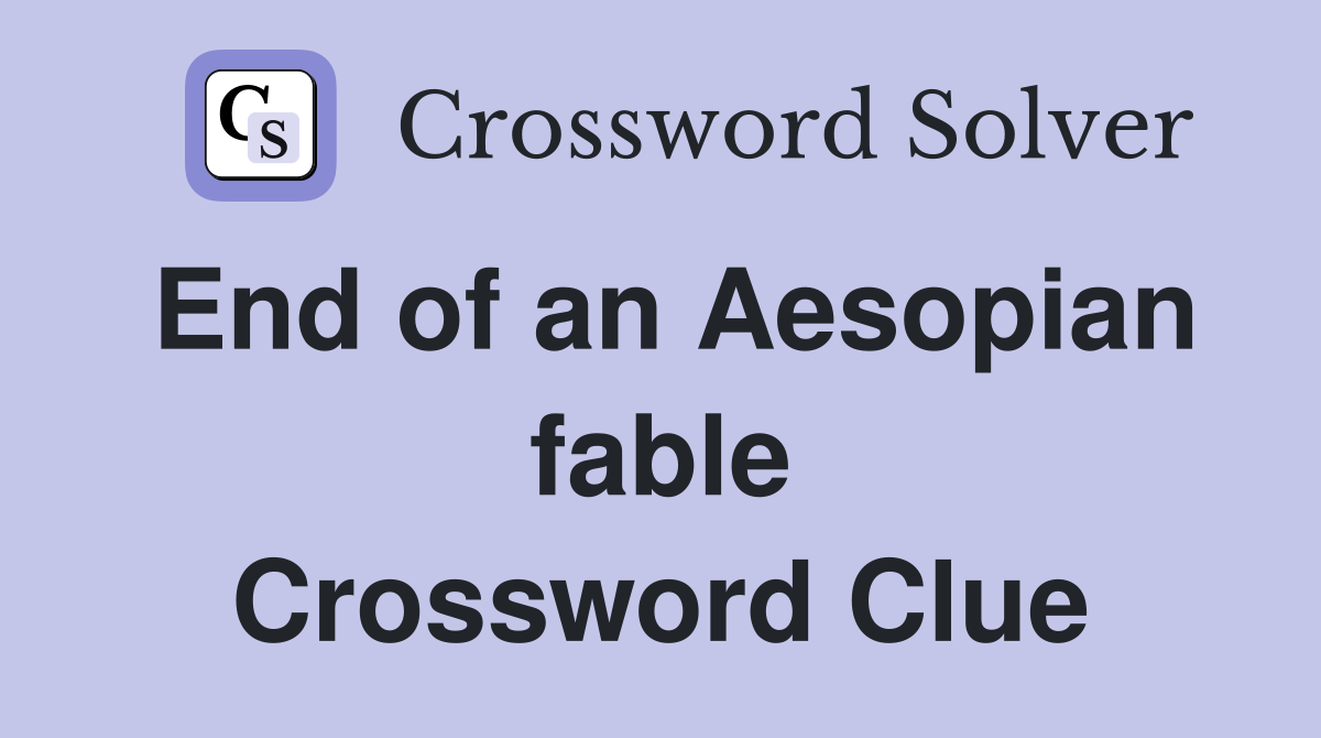 End of an Aesopian fable Crossword Clue