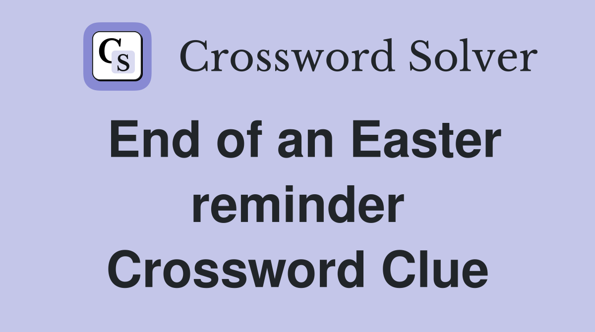 End of an Easter reminder Crossword Clue