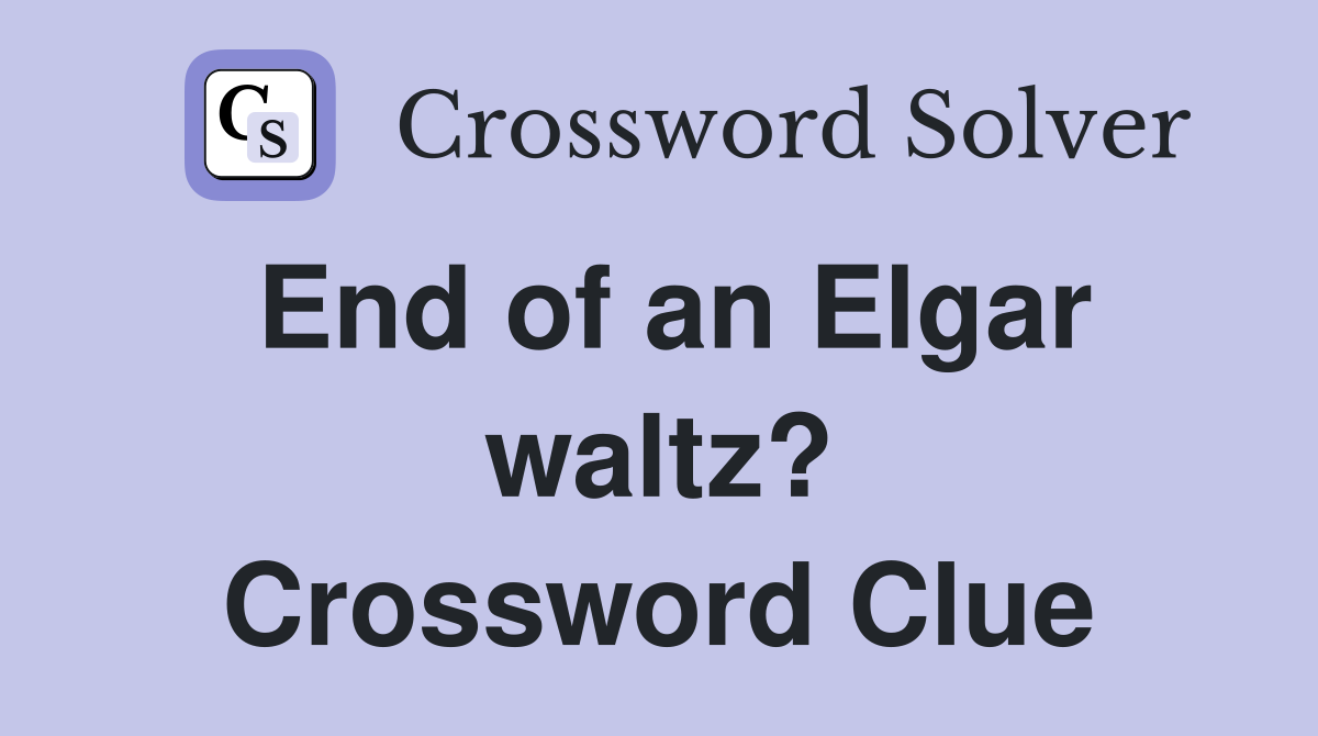 End of an Elgar waltz? Crossword Clue