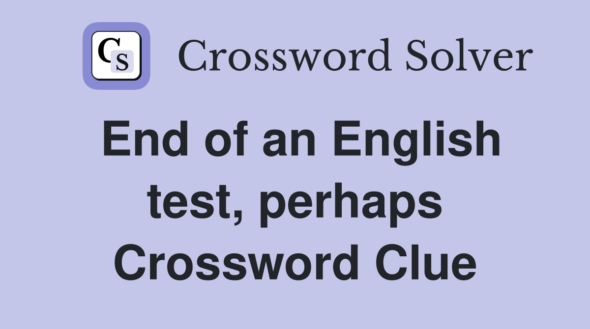 End of an English test, perhaps Crossword Clue