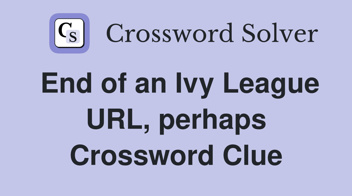 End of an Ivy League URL, perhaps Crossword Clue