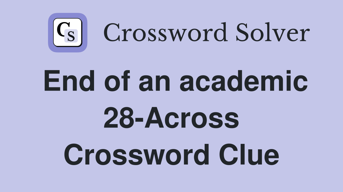 End of an academic 28-Across Crossword Clue