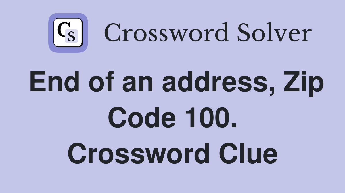 End of an address, Zip Code 100. Crossword Clue