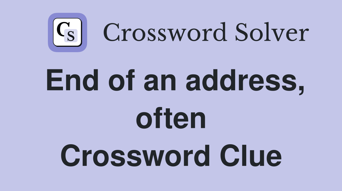 End of an address, often Crossword Clue