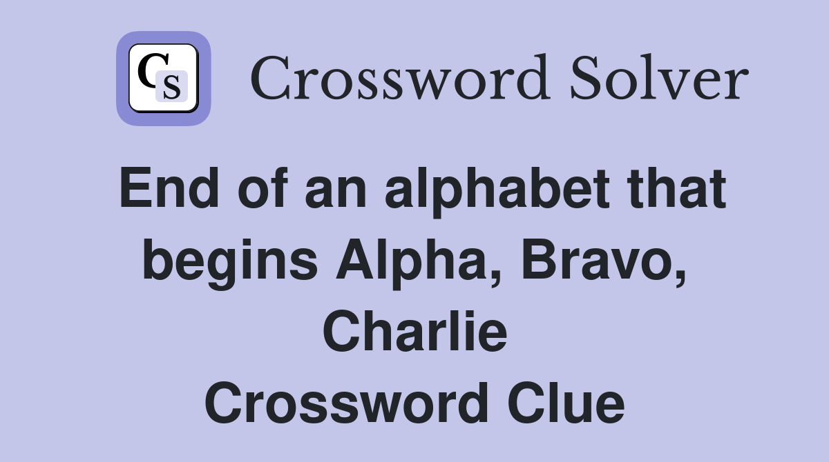 End of an alphabet that begins Alpha, Bravo, Charlie Crossword Clue
