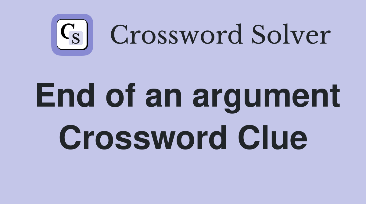 End of an argument Crossword Clue