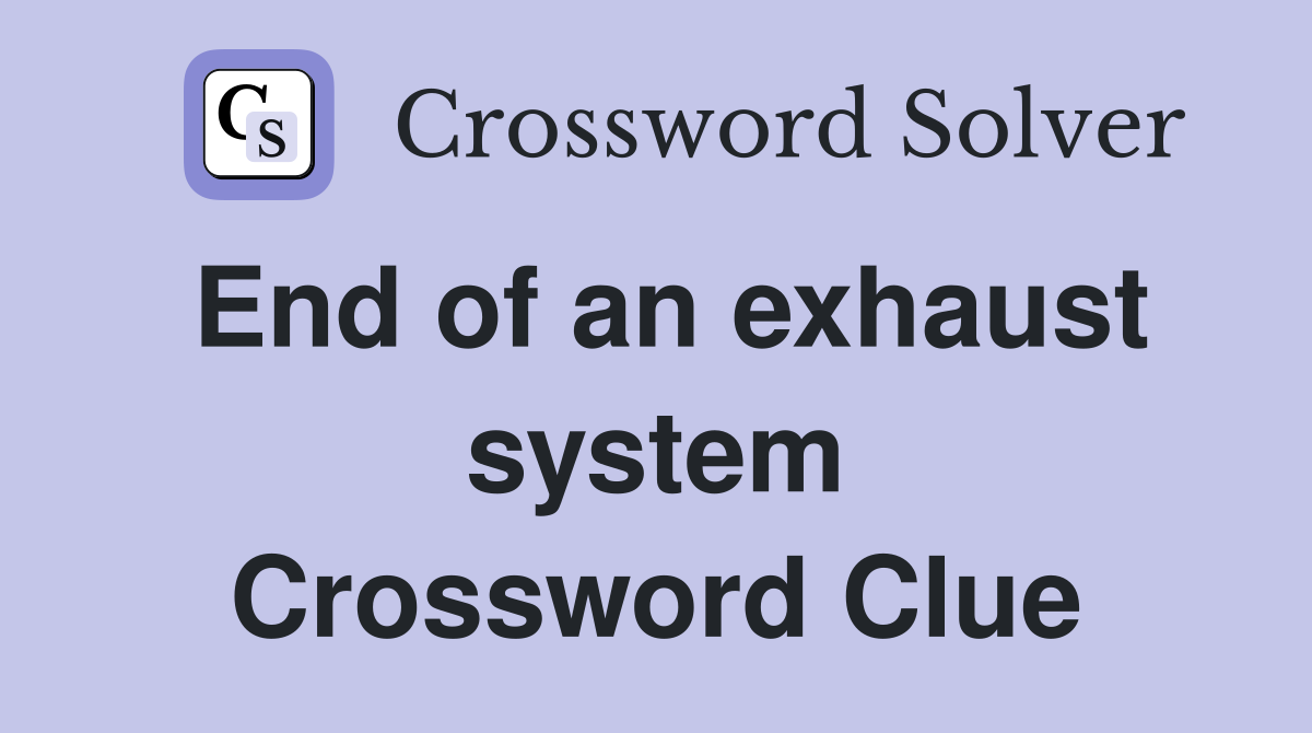 End of an exhaust system Crossword Clue